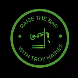 Raise the bar with Troy Haines Podcast artwork
