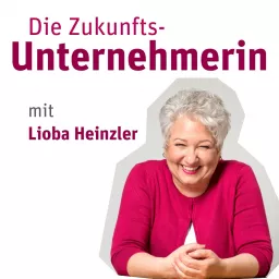 Die Zukunftsunternehmerin - Entspannt & erfolgreich Chefin sein Podcast artwork