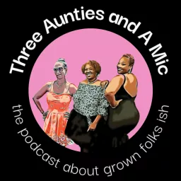 Three Aunties and A Mic