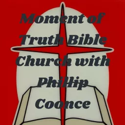Moment of Truth Bible Church with Phillip Coonce Podcast artwork