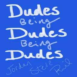 Dudes Being Dudes Being Dudes Podcast artwork