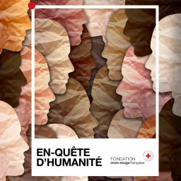 En-Quête d'Humanité - Fondation Croix-Rouge française Podcast artwork