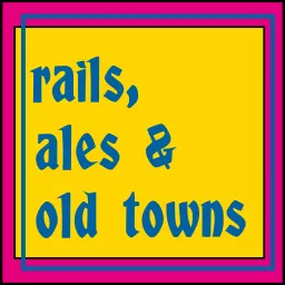 Rails, Ales & Old Towns: A Europe Travel Podcast artwork