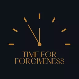Time For Forgiveness Podcast artwork