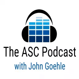 ASC Podcast with John Goehle