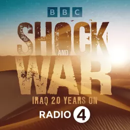 Shock and War: Iraq 20 Years On Podcast artwork