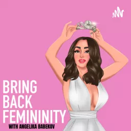 Bring Back Femininity Podcast artwork
