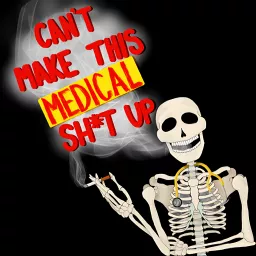 Can't Make This Medical Sh*t Up Podcast artwork