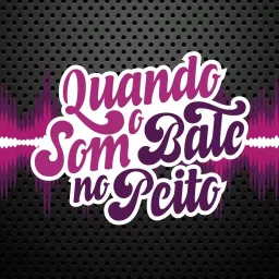 Quando o Som Bate no Peito - Podcast