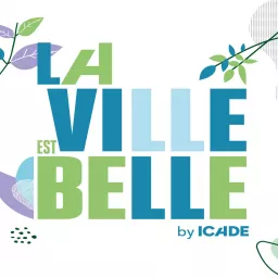 La Ville est belle, by ICADE Podcast artwork
