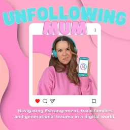 Unfollowing Mum Podcast artwork