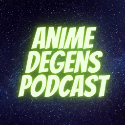Anime Degens Podcast artwork