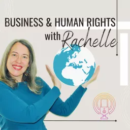 Business and Human Rights with Rachelle Podcast artwork