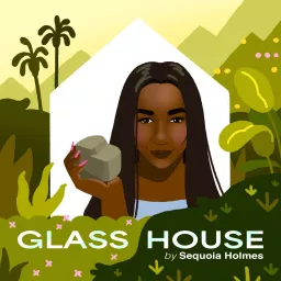 Glass House by Sequoia Holmes Podcast artwork