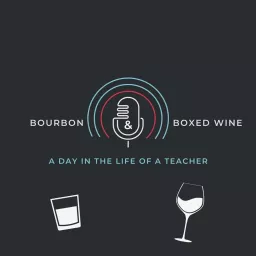 Bourbon & Boxed Wine A Day in the Life of a Teacher Podcast artwork