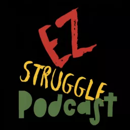 The EZ Struggle Podcast