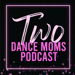 Two Dance Moms Podcast - For Competition Dance Parents