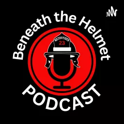 Beneath The Helmet Show - Firefighter Wellness & Mental Health (mind-body-spirit) Podcast artwork