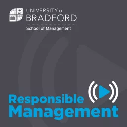 Responsible Management - University of Bradford School of Management Podcast artwork