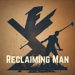 Reclaiming Man Podcast artwork