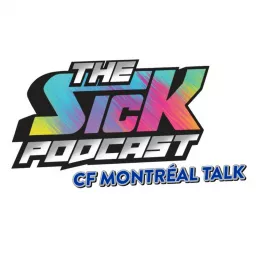 The Sick Podcast - CF Montréal Talk