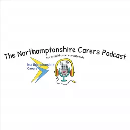 The Northamptonshire Carers Podcast artwork