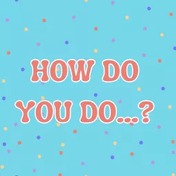 How Do You Do? Podcast artwork