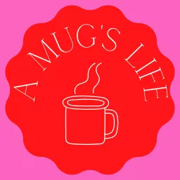 A Mug's Life Podcast artwork