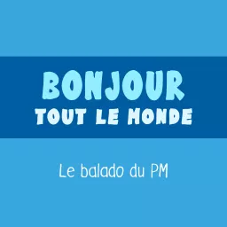 Bonjour tout le monde - Le balado du PM Podcast artwork