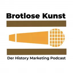 Brotlose Kunst - Der History Marketing Podcast