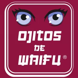 Ojitos de Waifu Podcast artwork