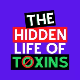 The Hidden Life of Toxins: Non-Toxic & Natural Living Podcast artwork