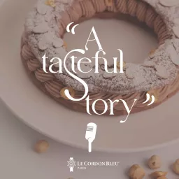 A tasteful story - A Le Cordon Bleu podcast artwork