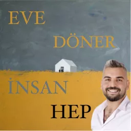 EVE DÖNER İNSAN HEP!