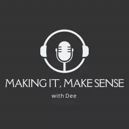 Making It, Make Sense with Dee Podcast artwork