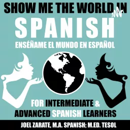 Show Me the World in Spanish: Intermediate Spanish and Advanced Spanish Podcast artwork