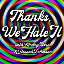 Thanks, We Hate It Podcast artwork