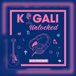 Kigali Unlocked Podcast artwork