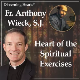 The Heart Of The Spiritual Exercises With Fr. Anthony Wieck, S.J. Podcast artwork
