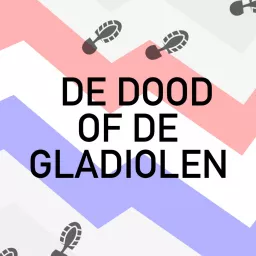 Vierdaagsepodcast: de dood of de gladiolen artwork