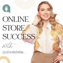 Online Store Success with Jodie Minto Podcast artwork