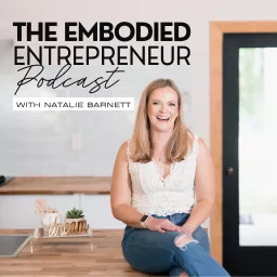 The Embodied Entrepreneur Podcast with Natalie Barnett