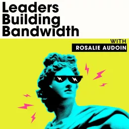 Leaders Building Bandwidth with Rosalie Audoin Podcast artwork