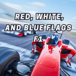 Red, White, and Blue Flags F1 Podcast artwork