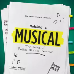 Making a Musical: The Future of British Musical Theatre Podcast artwork