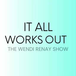 It All Works Out with Wendi Renay