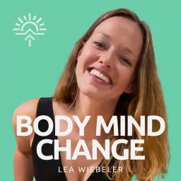 BODY MIND CHANGE Podcast – Leichtigkeit, Erfüllung und Gesundheit artwork