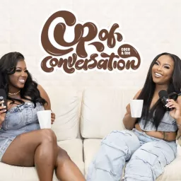 Cup Of Conversation with Coco & Tee Podcast artwork