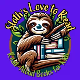 Sloths Love to Read: Read-Aloud Books for Kids Podcast artwork