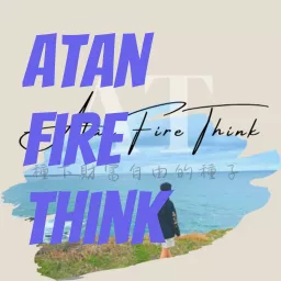 Atan Fire Think Podcast artwork